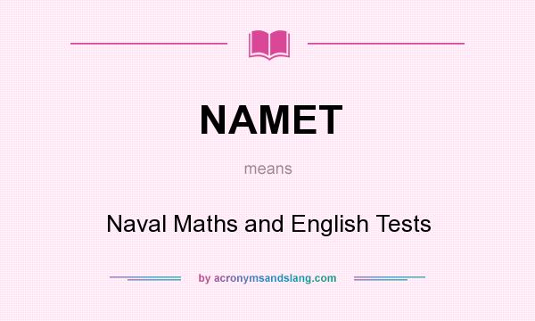 What does NAMET mean? It stands for Naval Maths and English Tests