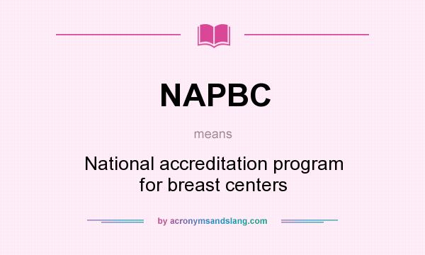 What does NAPBC mean? It stands for National accreditation program for breast centers