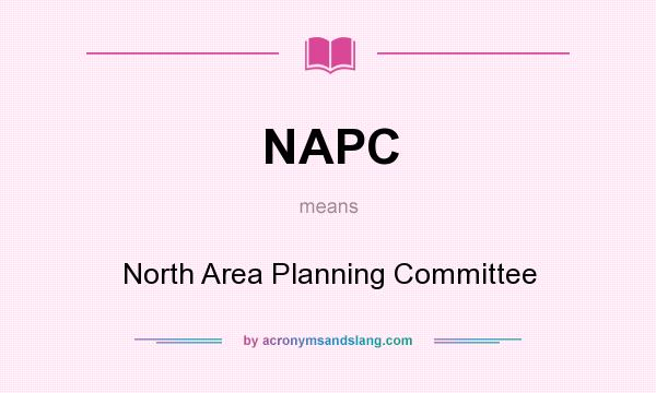 What does NAPC mean? It stands for North Area Planning Committee