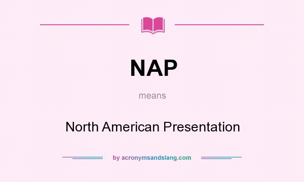 What does NAP mean? It stands for North American Presentation