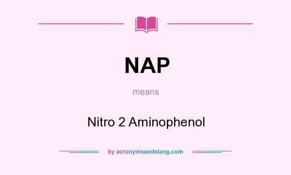 What does NAP mean? It stands for Nitro 2 Aminophenol