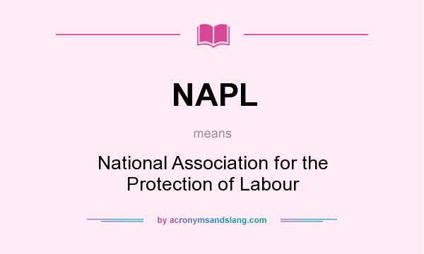 What does NAPL mean? It stands for National Association for the Protection of Labour