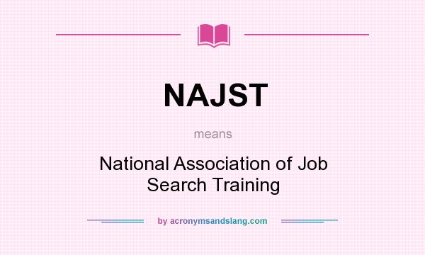 What does NAJST mean? It stands for National Association of Job Search Training