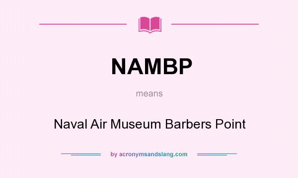 What does NAMBP mean? It stands for Naval Air Museum Barbers Point