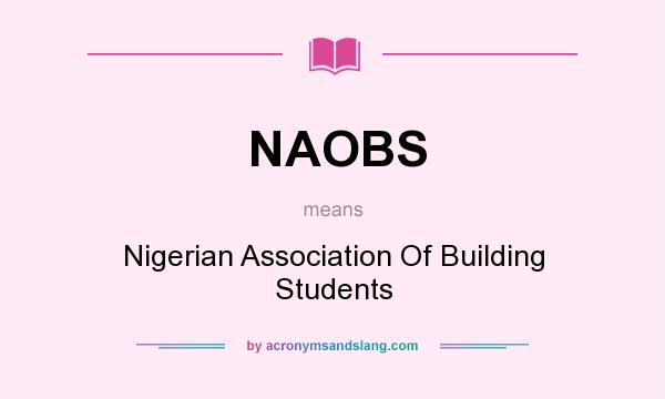 What does NAOBS mean? It stands for Nigerian Association Of Building Students