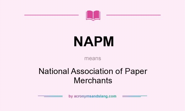 What does NAPM mean? It stands for National Association of Paper Merchants
