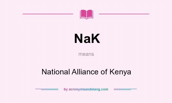 What does NaK mean? It stands for National Alliance of Kenya
