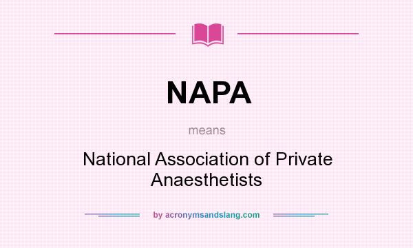What does NAPA mean? It stands for National Association of Private Anaesthetists