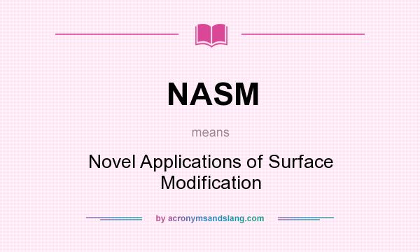 What does NASM mean? It stands for Novel Applications of Surface Modification