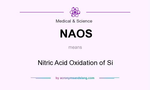 What does NAOS mean? It stands for Nitric Acid Oxidation of Si