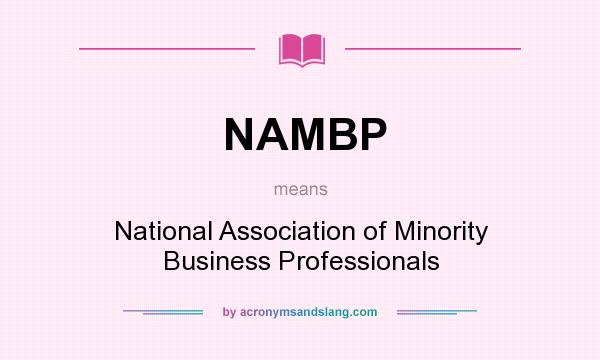 What does NAMBP mean? It stands for National Association of Minority Business Professionals