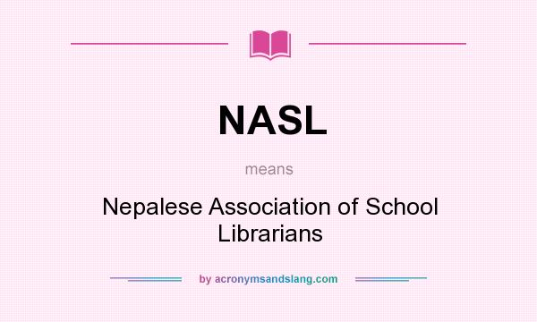 What does NASL mean? It stands for Nepalese Association of School Librarians