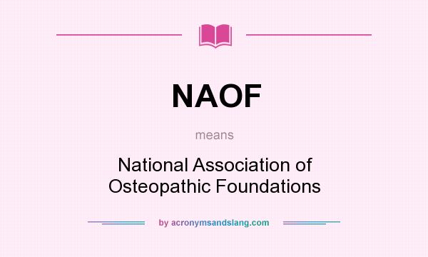 What does NAOF mean? It stands for National Association of Osteopathic Foundations