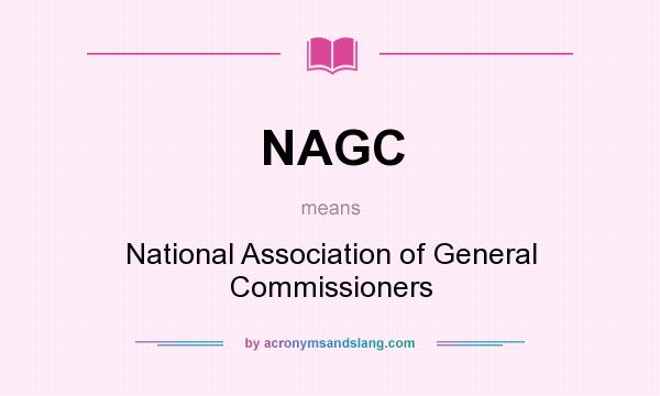 What does NAGC mean? It stands for National Association of General Commissioners