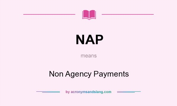 What does NAP mean? It stands for Non Agency Payments