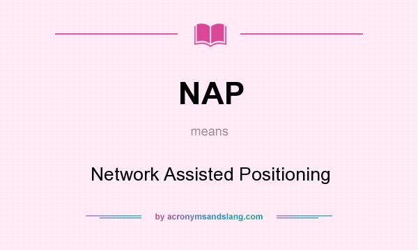 What does NAP mean? It stands for Network Assisted Positioning
