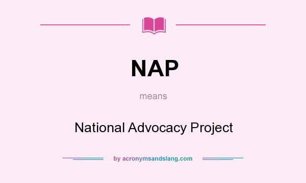 What does NAP mean? It stands for National Advocacy Project