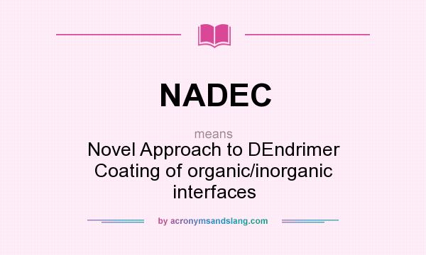 What does NADEC mean? It stands for Novel Approach to DEndrimer Coating of organic/inorganic interfaces