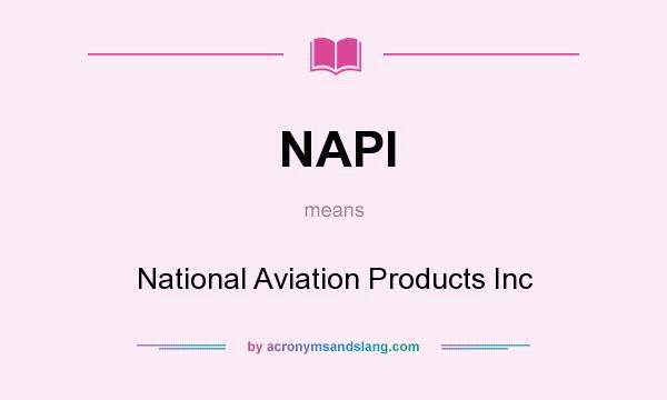 What does NAPI mean? It stands for National Aviation Products Inc
