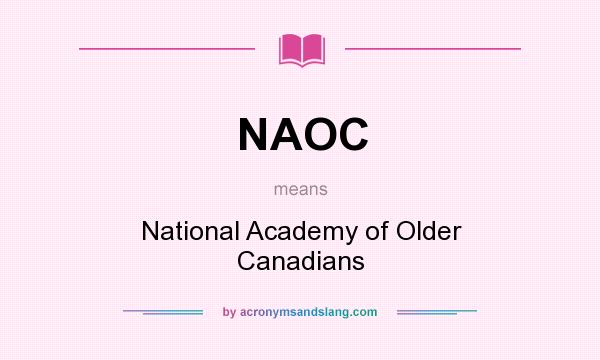 What does NAOC mean? It stands for National Academy of Older Canadians