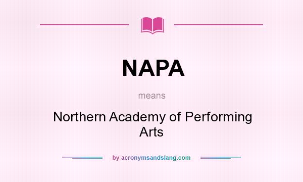 What does NAPA mean? It stands for Northern Academy of Performing Arts
