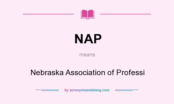 What does NAP mean? It stands for Nebraska Association of Professi