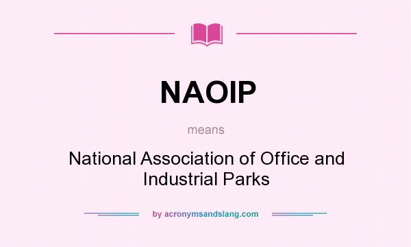 What does NAOIP mean? It stands for National Association of Office and Industrial Parks