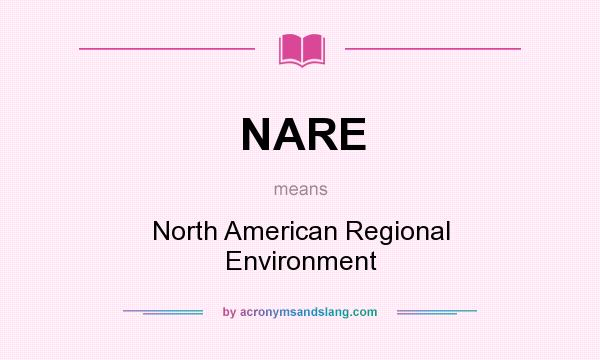 What does NARE mean? It stands for North American Regional Environment