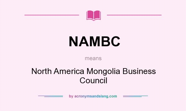 What does NAMBC mean? It stands for North America Mongolia Business Council