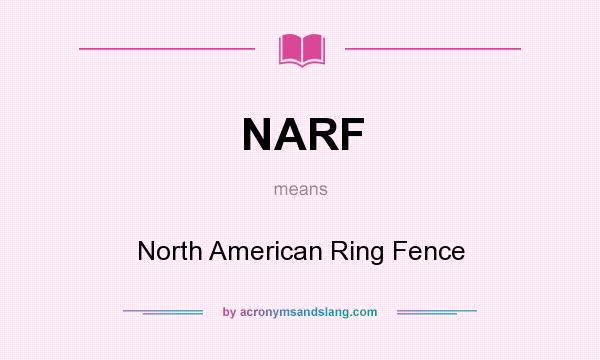 What does NARF mean? It stands for North American Ring Fence