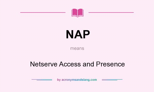 What does NAP mean? It stands for Netserve Access and Presence