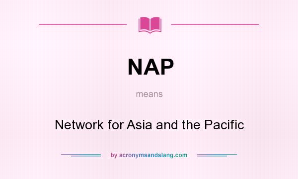 What does NAP mean? It stands for Network for Asia and the Pacific