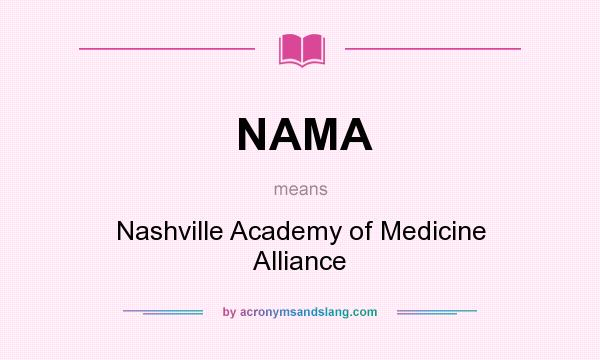 What does NAMA mean? It stands for Nashville Academy of Medicine Alliance
