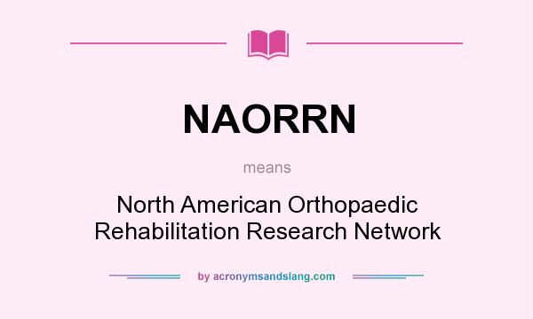 What does NAORRN mean? It stands for North American Orthopaedic Rehabilitation Research Network