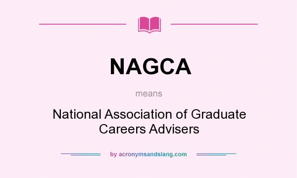 What does NAGCA mean? It stands for National Association of Graduate Careers Advisers