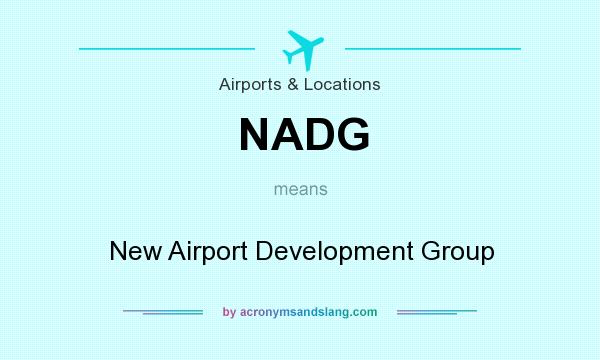 What does NADG mean? It stands for New Airport Development Group