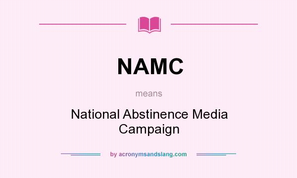 What does NAMC mean? It stands for National Abstinence Media Campaign