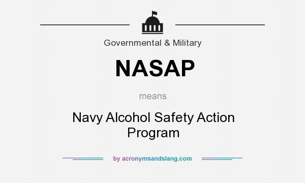 What does NASAP mean? It stands for Navy Alcohol Safety Action Program