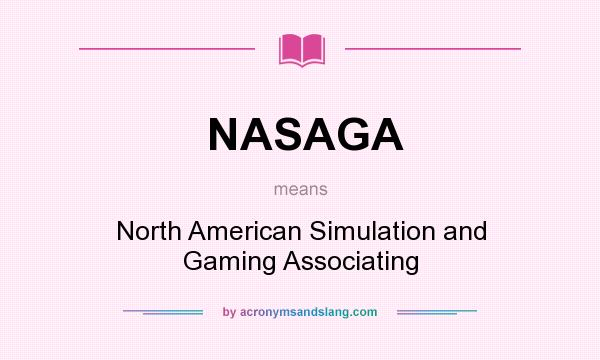 What does NASAGA mean? It stands for North American Simulation and Gaming Associating
