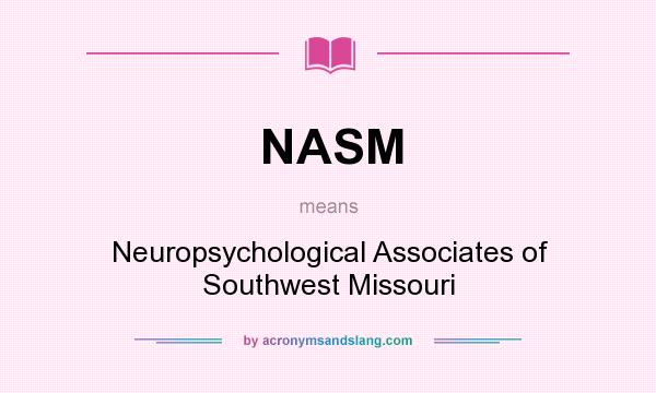 What does NASM mean? It stands for Neuropsychological Associates of Southwest Missouri