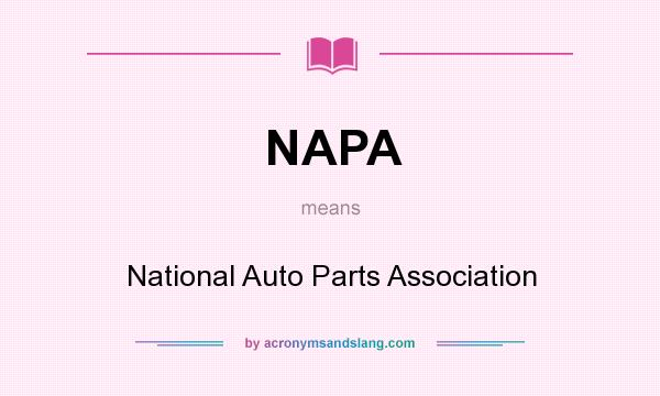 What does NAPA mean? It stands for National Auto Parts Association