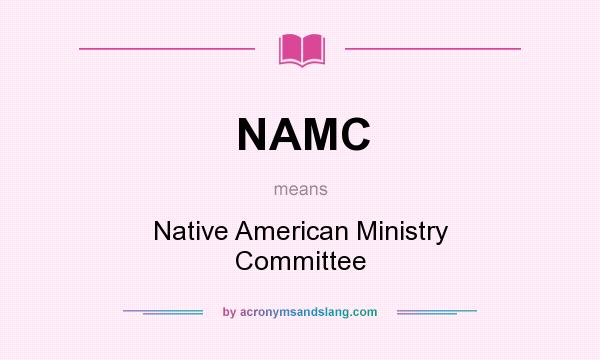 What does NAMC mean? It stands for Native American Ministry Committee