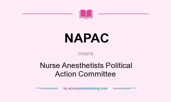 What does NAPAC mean? It stands for Nurse Anesthetists Political Action Committee