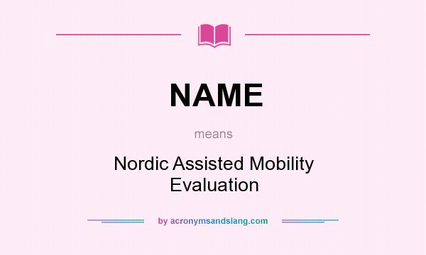 What does NAME mean? It stands for Nordic Assisted Mobility Evaluation