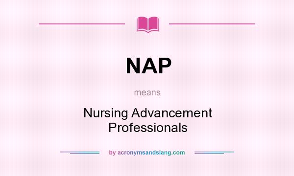 What does NAP mean? It stands for Nursing Advancement Professionals