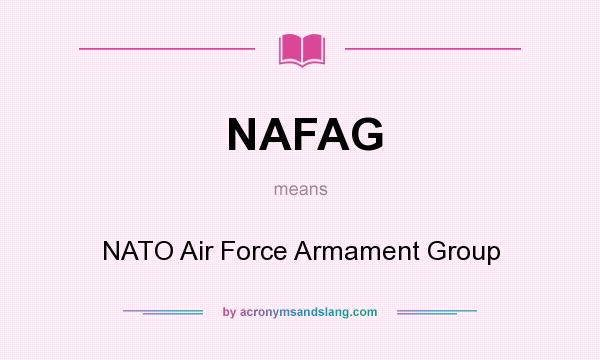 What does NAFAG mean? It stands for NATO Air Force Armament Group