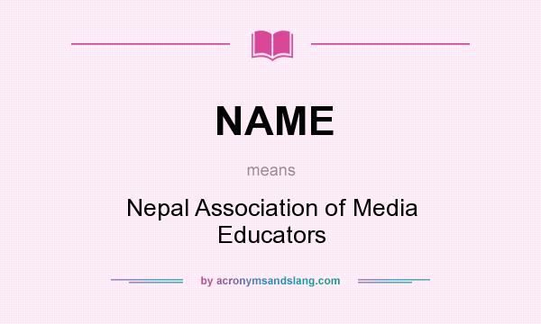 What does NAME mean? It stands for Nepal Association of Media Educators