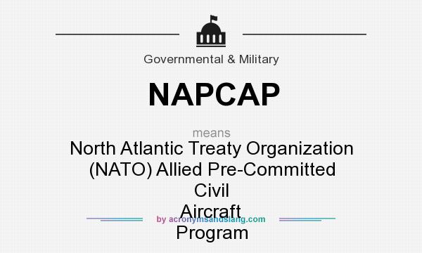 What does NAPCAP mean? It stands for North Atlantic Treaty Organization (NATO) Allied Pre-Committed Civil Aircraft Program