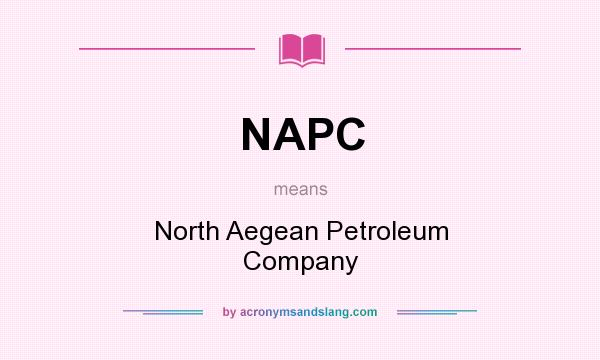 What does NAPC mean? It stands for North Aegean Petroleum Company