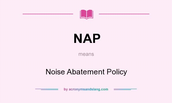 What does NAP mean? It stands for Noise Abatement Policy